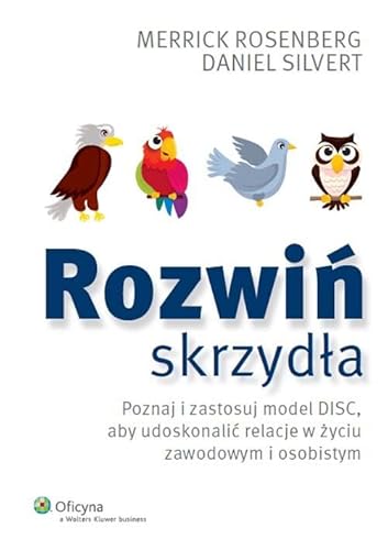 Rozwin skrzydla: Poznaj i zastosuj model DISC, aby udoskonalić relacje w życiu zawodowym i osobistym von Wolters Kluwer