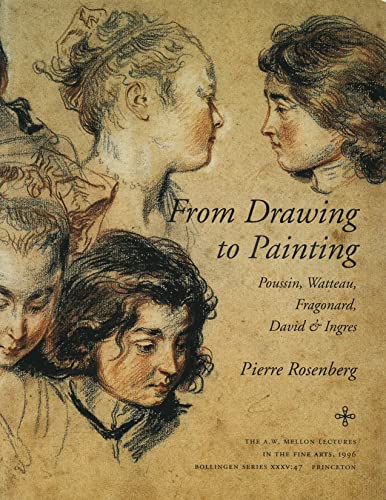 From Drawing to Painting: Poussin, Watteau, Fragonard, David & Ingres (Bollingen Series) von Princeton University Press