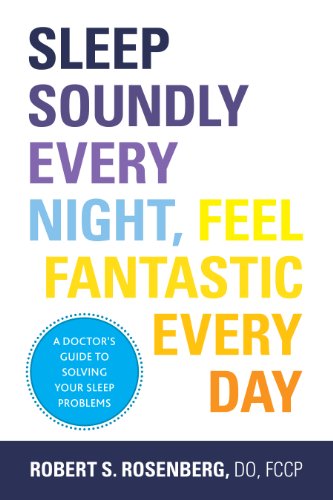 Sleep Soundly Every Night, Feel Fantastic Every Day: A Doctor's Guide to Solving Your Sleep Problems