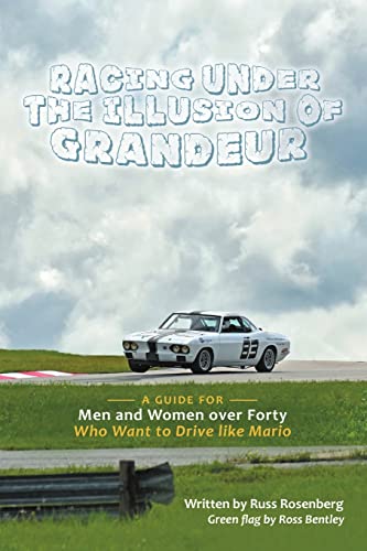 Racing under the Illusion of Grandeur: A Guide for Men and Women over Forty Who Want to Drive like Mario
