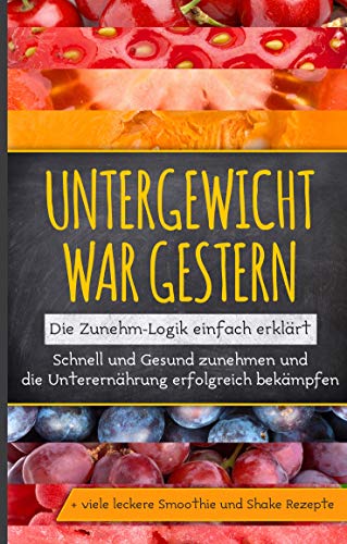 Untergewicht war gestern: Die Zunehm-Logik einfach erklärt: Schnell und Gesund zunehmen und die Unterernährung erfolgreich bekämpfen von Books on Demand GmbH