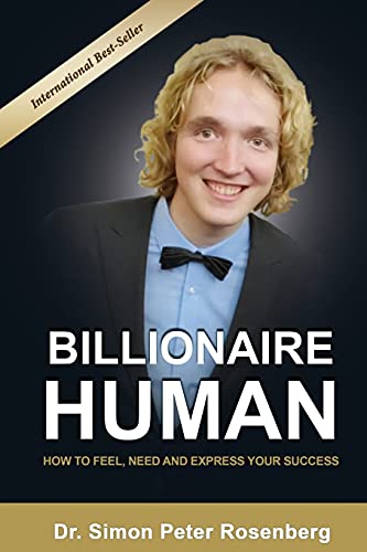 BILLIONAIRE HUMAN: How to Feel, Need and Express Your Success