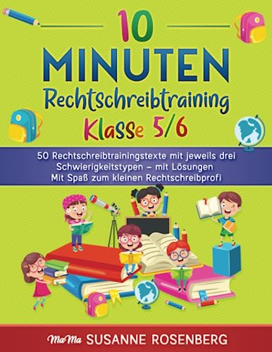 10 Minuten Rechtschreibtraining Klasse 5/6: 50 Rechtschreibtrainingstexte mit jeweils drei Schwierigkeitstypen – mit Lösungen Mit Spaß zum kleinen Rechtschreibprofi 10 Minuten Rechtschreibtraining Klasse 5/6: 50 Rechtschreibtrainingstexte mit jeweils drei Schwierigkeitstypen – mit Lösungen Mit Spaß zum kleinen Rechtschreibprofi