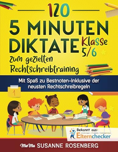 120 5-Minuten-Diktate Klasse 5/6 zum gezielten Rechtschreibtraining: Mit Spaß zu Bestnoten-Inklusive der neusten Rechtschreibregeln