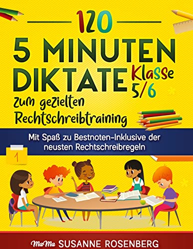 120 5 Minuten Diktate Klasse 5/6 zum gezielten Rechtschreibtraining: Mit Spaß zu Bestnoten-Inklusive der neusten Rechtschreibregeln von tredition