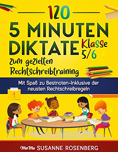 120 5 Minuten Diktate Klasse 5/6 zum gezielten Rechtschreibtraining: Mit Spaß zu Bestnoten-Inklusive der neusten Rechtschreibregeln von MaMa Verlag