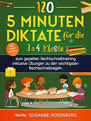 120 - 5 Minuten Diktate für die 3 & 4 Klasse: zum gezielten Rechtschreibtraining inklusive Übungen zu den wichtigsten Rechtschreibregeln von MaMa Verlag