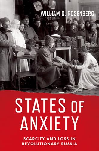 States of Anxiety: Scarcity and Loss in Revolutionary Russia von OUP USA