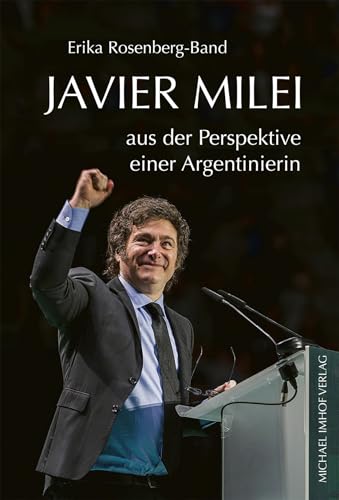 Javier Milei aus der Perspektive einer Argentinierin von Michael Imhof Verlag GmbH & Co. KG