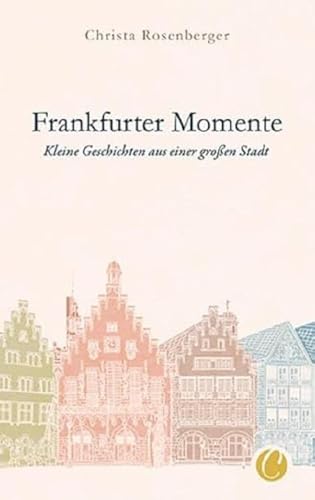 Frankfurter Momente. Kleine Geschichten aus einer großen Stadt