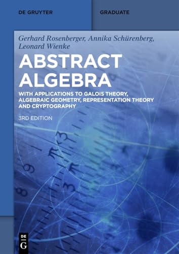 Abstract Algebra: With Applications to Galois Theory, Algebraic Geometry, Representation Theory and Cryptography (De Gruyter Textbook) von de Gruyter