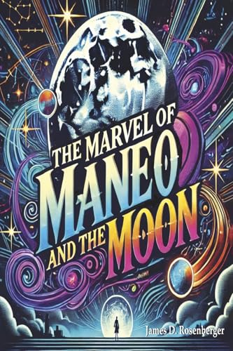 The Marvel of Maneo and the Moon: An Intergalactic Adventure to Overcome Loneliness von Bookbaby