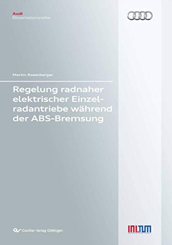 Regelung radnaher elektrischer Einzelradantriebe während der ABS-Bremsung (Audi Dissertationsreihe) von Cuvillier Verlag