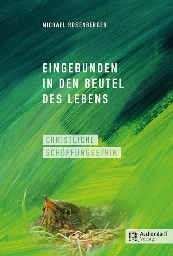 Eingebunden in den Beutel des Lebens: Christlche Schöpfungsethik