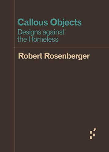 Callous Objects: Designs Against the Homeless (Forerunners: Ideas First)