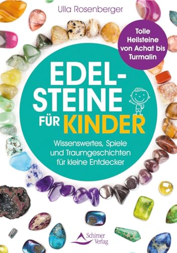 Edelsteine für Kinder: Wissenswertes, Spiele und Traumgeschichten für kleine Entdecker – Tolle Heilsteine von Achat bis Turmalin von Schirner Verlag