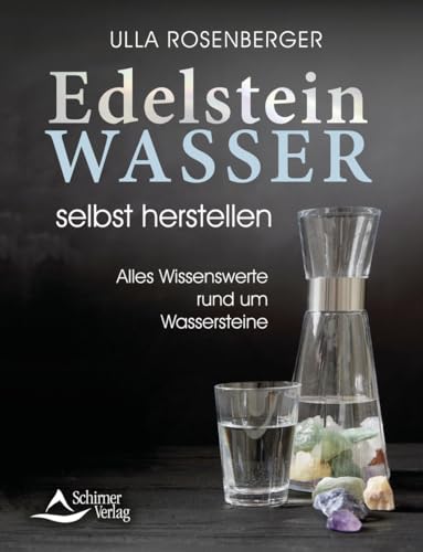 Edelsteinwasser selbst herstellen: Alles Wissenswerte rund um Wassersteine