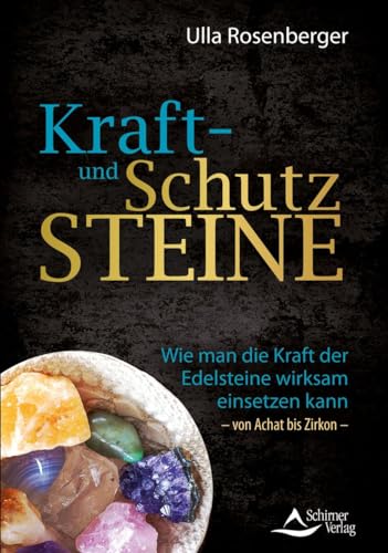 Kraft- und Schutzsteine: Wie man die Kraft der Edelsteine wirksam einsetzen kann – von Achat bis Zirkon Kraft- und Schutzsteine: Wie man die Kraft der Edelsteine wirksam einsetzen kann – von Achat bis Zirkon