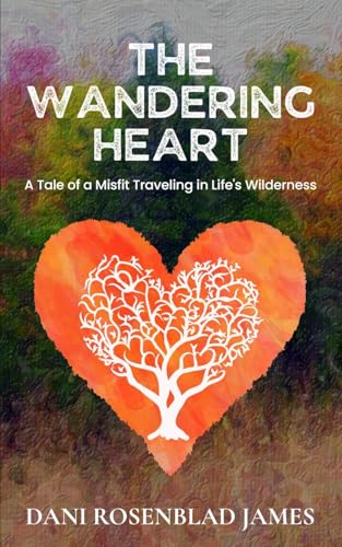 The Wandering Heart: A Tale of a Misfit Traveling in Life's Wilderness von She Rises Studios Publishing