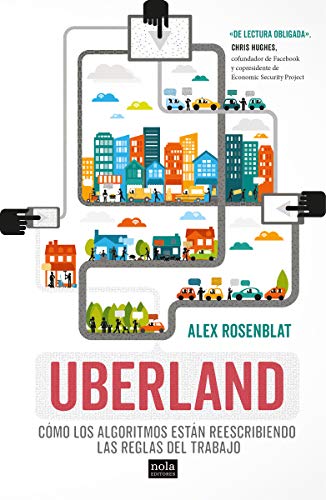 Uberland: Cómo los algoritmos están reescribiendo las reglas del trabajo (Miradas, Band 1) von Nola Editores