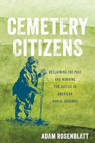Cemetery Citizens: Reclaiming the Past and Working for Justice in American Burial Grounds von Stanford University Press