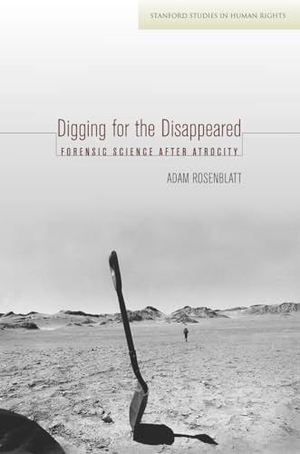 Digging for the Disappeared: Forensic Science After Atrocity (Stanford Studies in Human Rights)