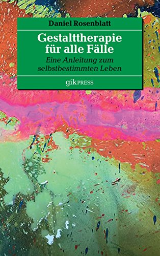 Gestalttherapie für alle Fälle: Eine Anleitung zum selbstbestimmten Leben von Books on Demand