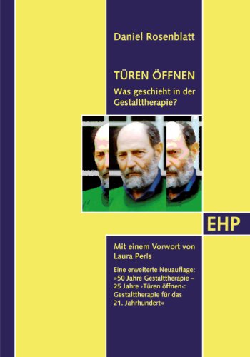 Türen öffnen: Was geschieht in der Gestalttherapie. 50 Jahre Gestaltherapie - 25 Jahre 'Türen öffnen': Gestalttherapie für das 21. Jahrhundert: Was ... für das 21. Jahrhundert (EHP-Praxis)