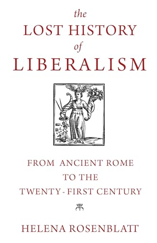 The Lost History of Liberalism - From Ancient Rome to the Twenty-First Century von Princeton University Press