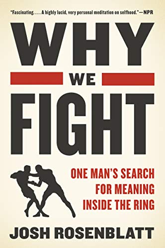 WHY WE FIGHT: One Man's Search for Meaning Inside the Ring