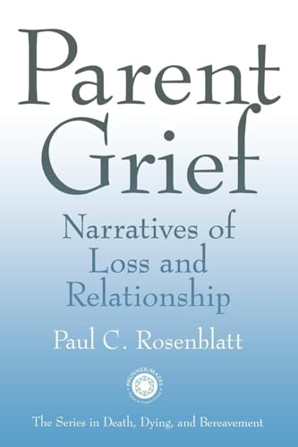 Parent Grief: Narratives of Loss and Relationship (Series in Death, Dying and Bereavement) von Routledge