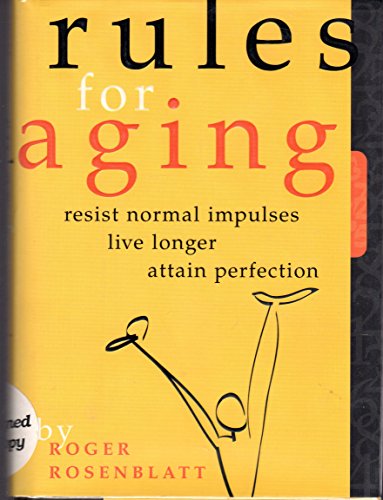 Rules for Aging: Resist Normal Impulses, Live Longer, Attain Perfection