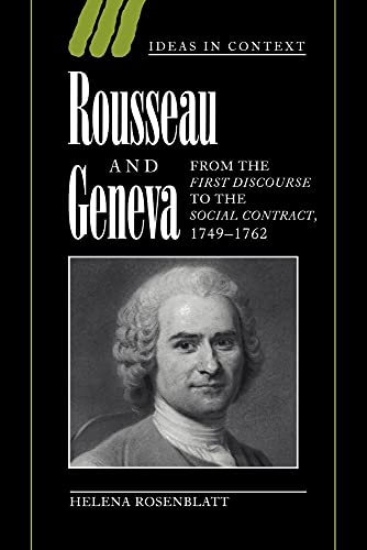 Rousseau and Geneva: From the First Discourse to the Social Contract, 1749-1762 (Ideas in Context, 46, Band 46)
