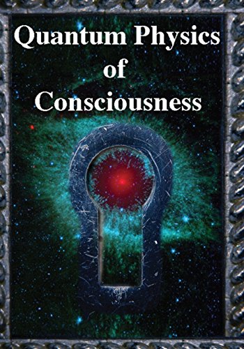 Quantum Physics of Consciousness: The Quantum Physics of the Mind, Explained von Science Publishers