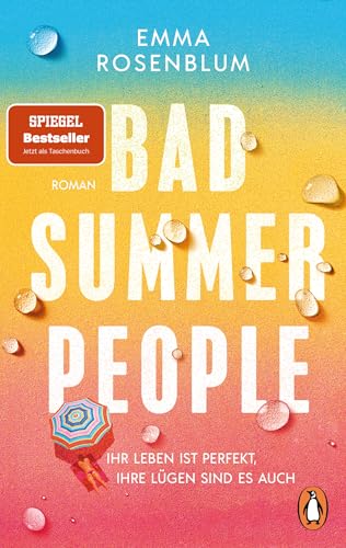Bad Summer People: Ihr Leben ist perfekt, ihre Lügen sind es auch. - Roman. Der Sommerbestseller jetzt im Taschenbuch Bad Summer People: Ihr Leben ist perfekt, ihre Lügen sind es auch. - Roman. Der Sommerbestseller jetzt im Taschenbuch