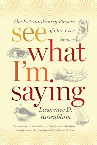 See What I'm Saying: The Extraordinary Powers of Our Five Senses