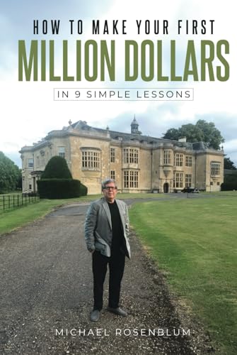 How to Make Your First Million Dollars: In 9 Simple Lessons