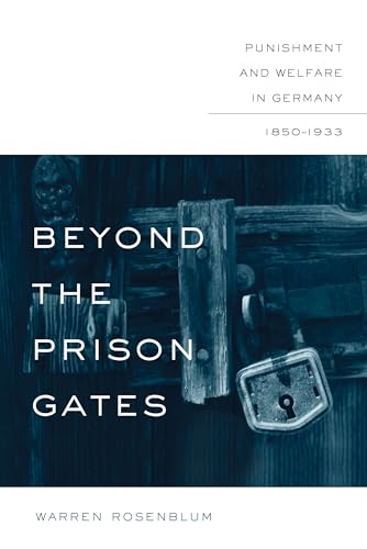 Beyond the Prison Gates: Punishment and Welfare in Germany, 1850-1933 (Studies in Legal History) von University of North Carolina Press