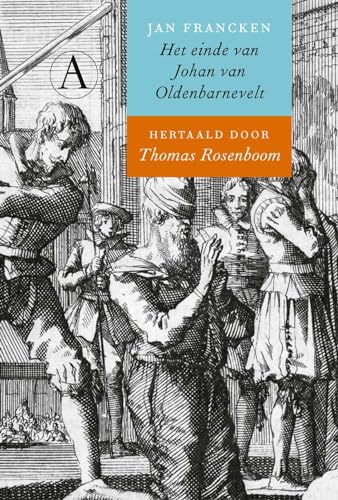 Het einde van Johan van Oldenbarnevelt: Beschreven door zijn knecht Jan Francken von Athenaeum