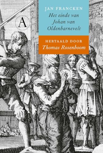 Het einde van Johan van Oldenbarnevelt: Beschreven door zijn knecht Jan Francken