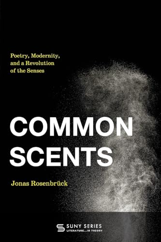 Common Scents: Poetry, Modernity, and a Revolution of the Senses (Suny Series, Literature . . . in Theory) von SUNY Press