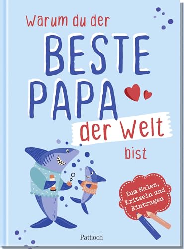 Warum du der beste Papa der Welt bist: Zum Malen, Kritzeln und Eintragen | Eintragbuch für Kinder als herzerwärmendes Geschenk für den Papa von Pattloch Geschenkbuch
