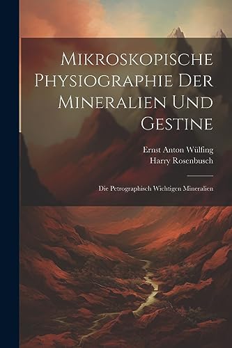 Mikroskopische Physiographie Der Mineralien Und Gestine: Die Petrographisch Wichtigen Mineralien von Legare Street Press