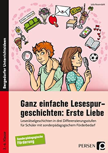 Ganz einfache Lesespurgeschichten: Erste Liebe: Leserätselgeschichten in drei Differenzierungsstuf en f. Schüler m. sonderpädagogischem Förderbedarf ... Förderbedarf (3. bis 6. Klasse)