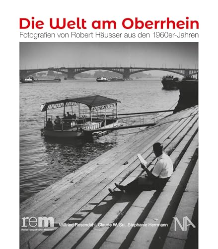 Die Welt am Oberrhein: Fotografien von Robert Häusser aus den 1960er Jahren