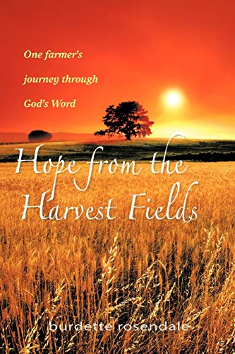 Hope From The Harvest Fields: One Farmer's Journey through God's Word von iUniverse
