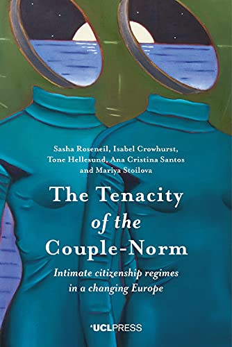 The Tenacity of the Couple-Norm: Intimate Citizenship Regimes in a Changing Europe von UCL Press