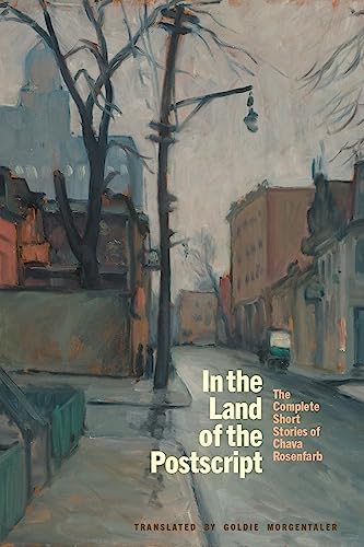In the Land of the Postscript: The Complete Short Stories of Chava Rosenfarb
