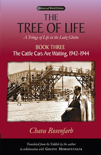Tree of Life, Book Three: The Cattle Cars Are Waiting, 1942-1944 (Trilogy of life in the Lodz Ghetto, Band 3)