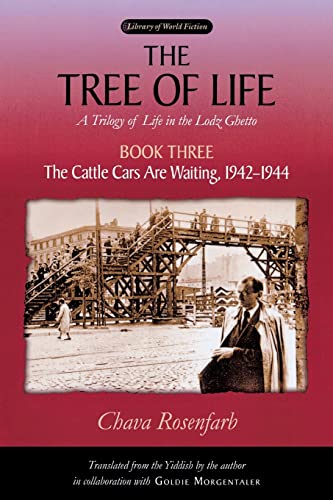 Tree of Life, Book Three: The Cattle Cars Are Waiting, 1942-1944 (Trilogy of life in the Lodz Ghetto, Band 3)